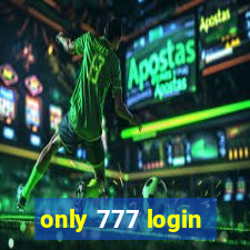 only 777 login